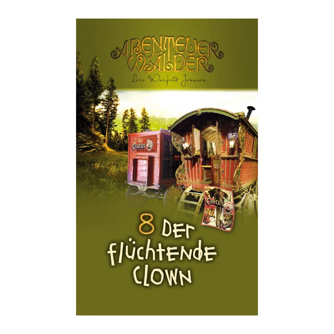 Abenteuerwälder 8: Der flüchtende Clown - Lois Walfrid Johnson (Taschenbuch) CLV Verlag