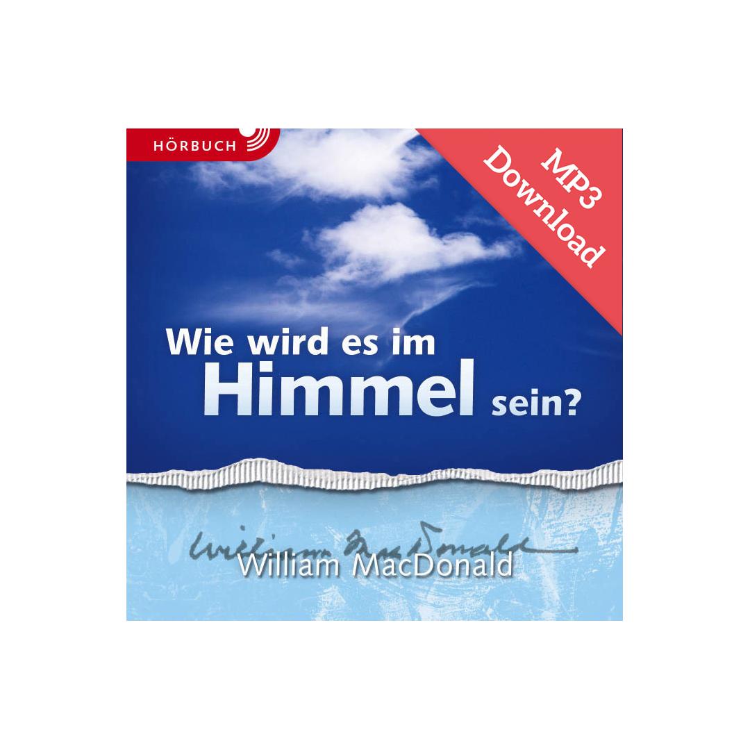 DOWNLOAD: Wie wird es im Himmel sein? (Hörbuch) - William MacDonald CLV Verlag