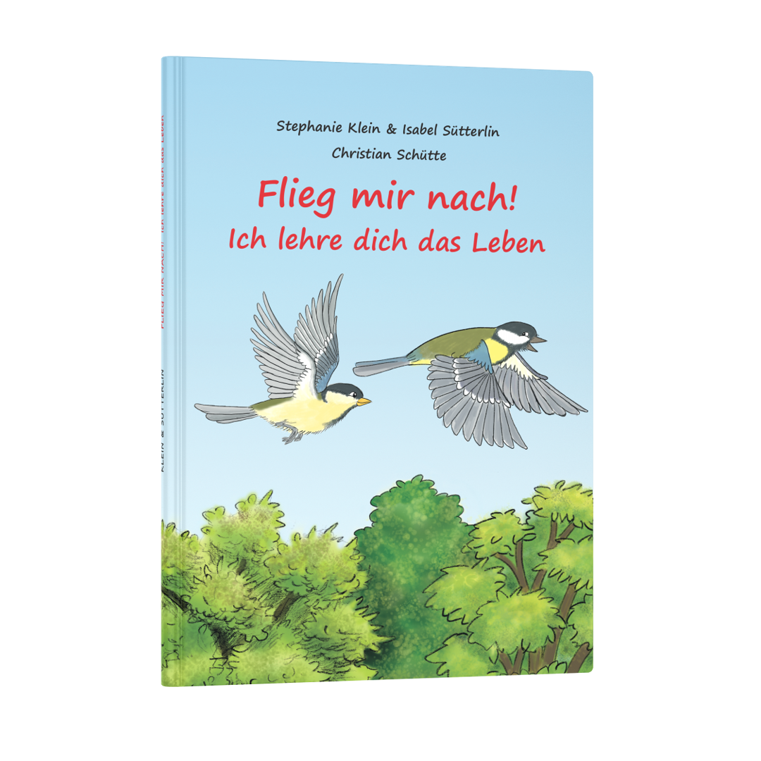 Flieg mir nach! – Ich lehre dich das Leben - Stephanie Klein / Isabel Sütterlin / Christian Schütte (Illustrationen) CLV Verlag