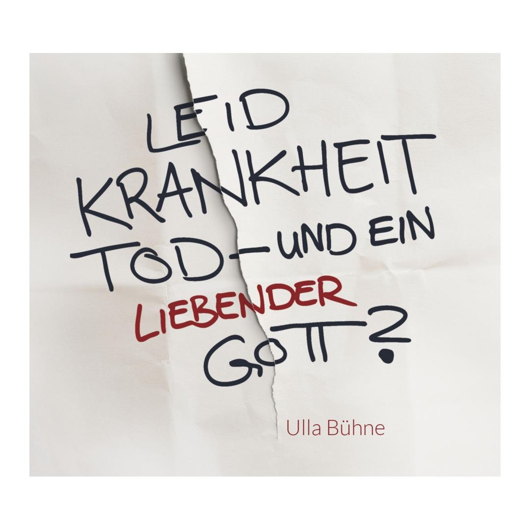 Leid, Krankheit, Tod – und ein liebender Gott? (Audio-CD) - Ulla Bühne CLV Verlag