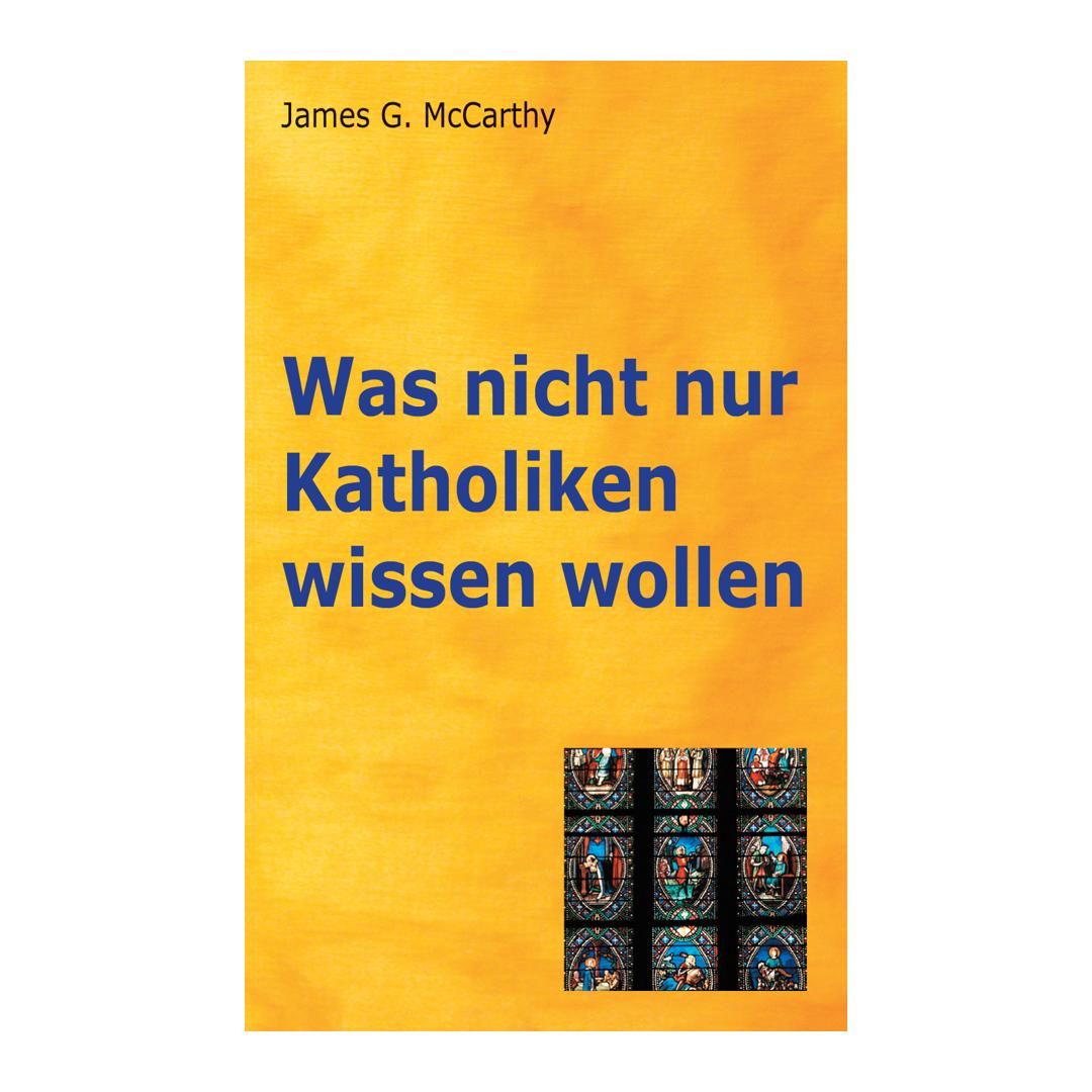 Was nicht nur Katholiken wissen wollen - James G. McCarthy (Minitaschenbuch) (Minitaschenbuch) CLV Verlag