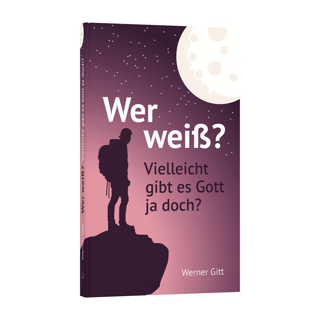 Wer weiß? Vielleicht gibt es Gott ja doch? - Werner Gitt (Taschenbuch) CLV Verlag